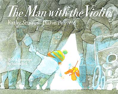 The Man with the Violin written by Kathy Stinson and beautifully illustrated by Dušan Petri?i? - HeadStuff.org