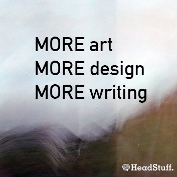 Call for submissions for Art, Design and writing. HeadStuff.org