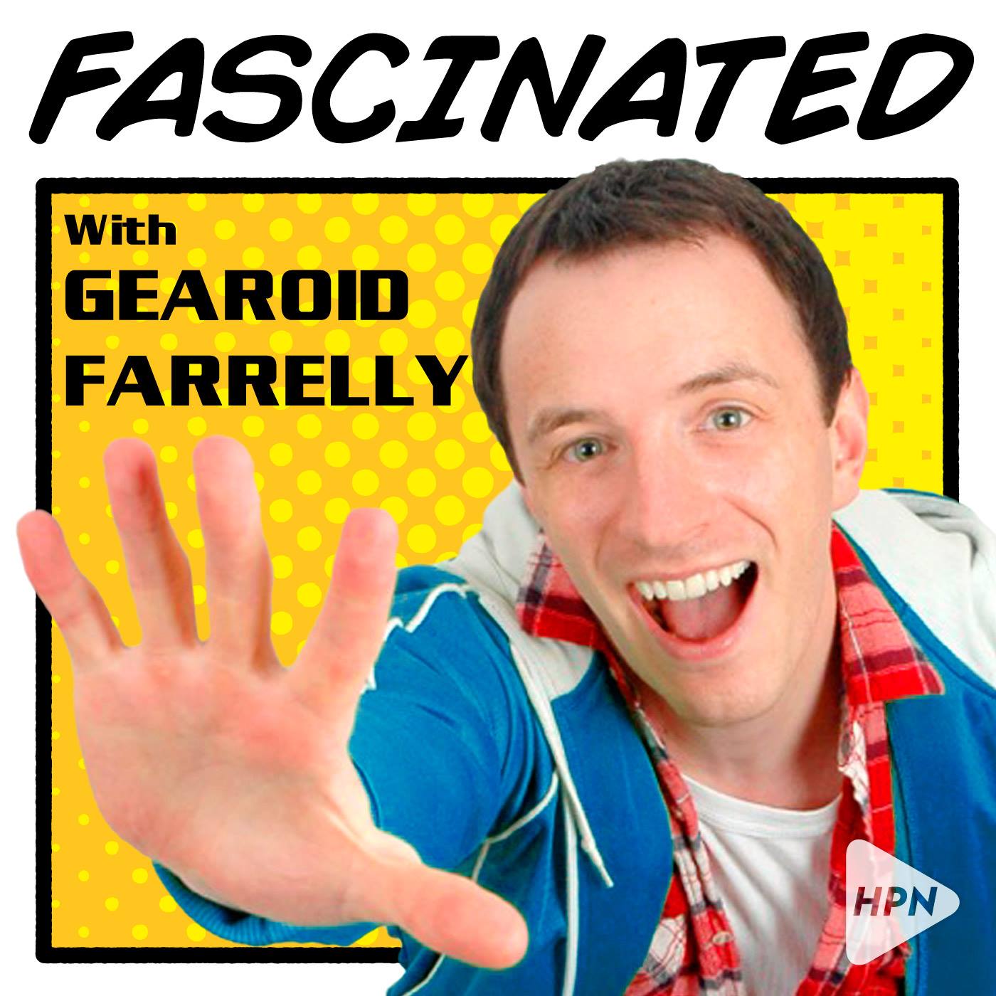 Fascinated podcast with Gearoid Farrelly, HPN, comedy, culture, interviews - HeadStuff.org