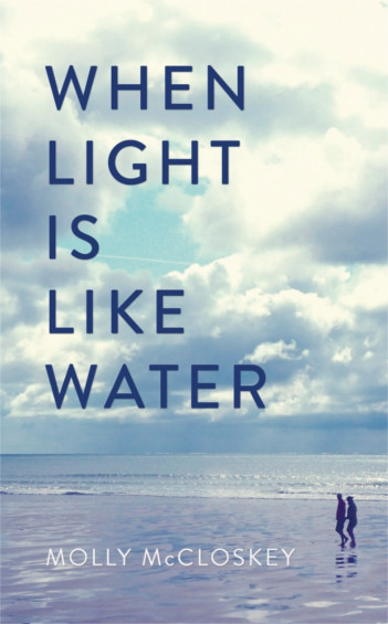 When Light is Like Water by Molly McCloskey will be published at the end of April