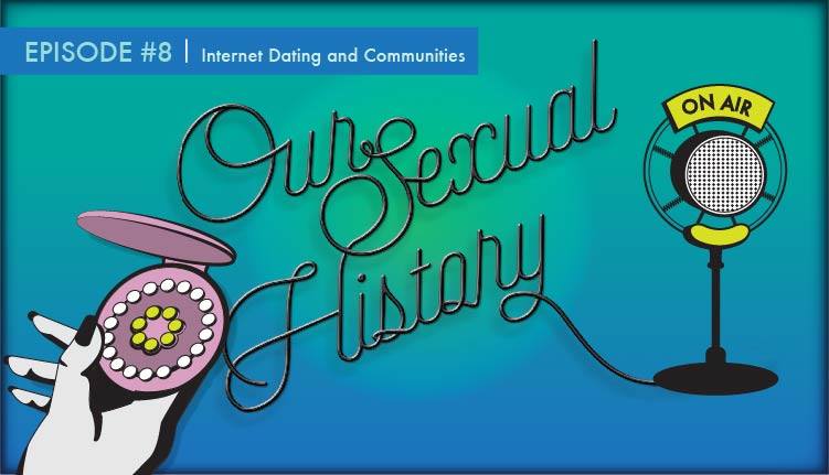 Our Sexual History Episode 8 Online Dating and Communities Roisin Kiberd - HeadStuff.org