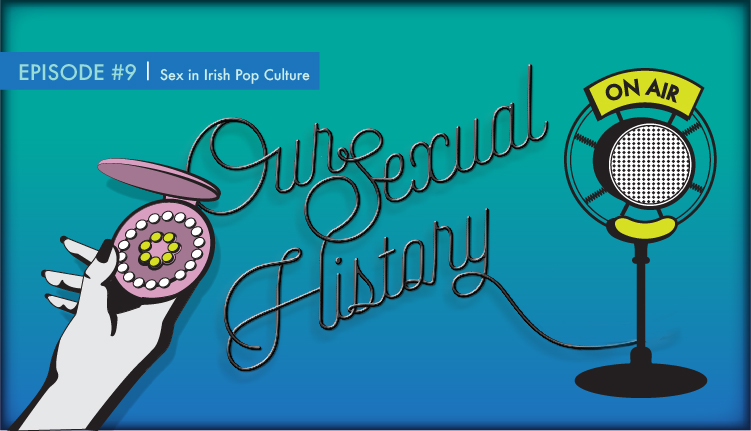 Sex in Irish Pop Culture with Louise Bruton - Our Sexual History - HeadStuff.org