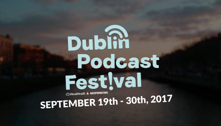Dublin Podcast Festival - HeadStuff.org
