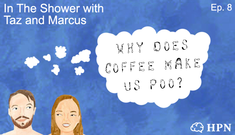 why does coffee make us poo In the Shower Podcast - HeadStuff.org