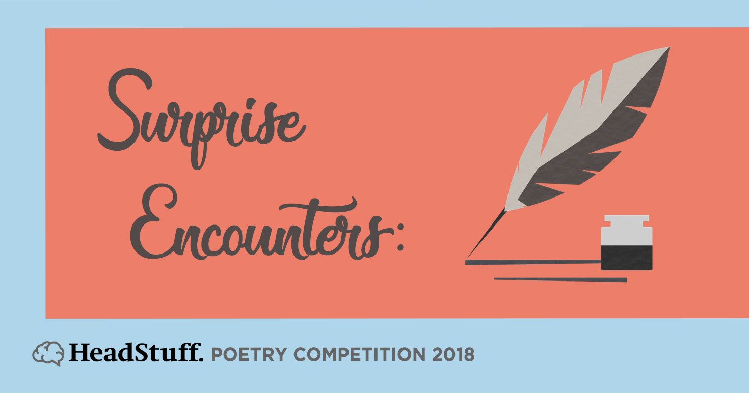 Surprise Encounters HeadStuff Poetry Competition 2018 - HeadStuff.org