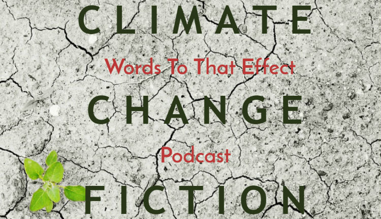 Words To That Effect #19 | Utopia, Pt2 (Climate Change Fiction)