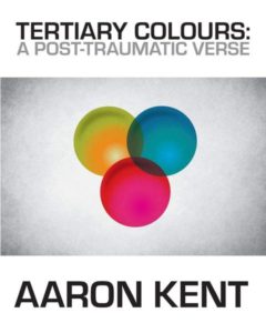Poetry Review | <i>Tertiary Colours: A Post-Traumatic Verse<i/> By Aaron Kent