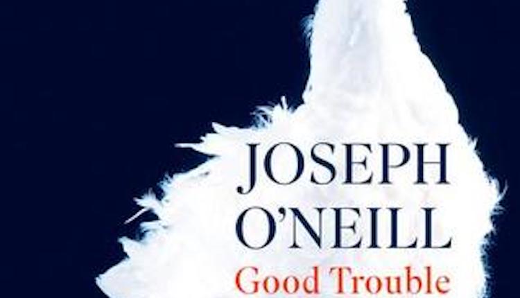 Joseph O'Neill Good Trouble - Headstuff