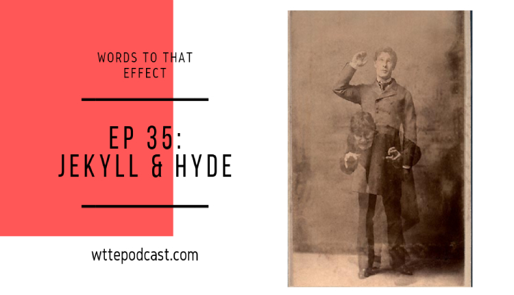 WTTE 35 Jekyll and Hyde