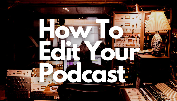 How To Edit Your Podcast