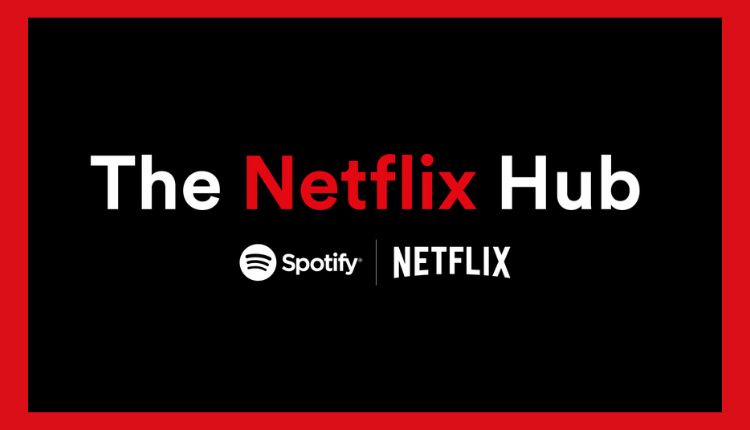 Spotify and Netflix introduce The Netflix Hub