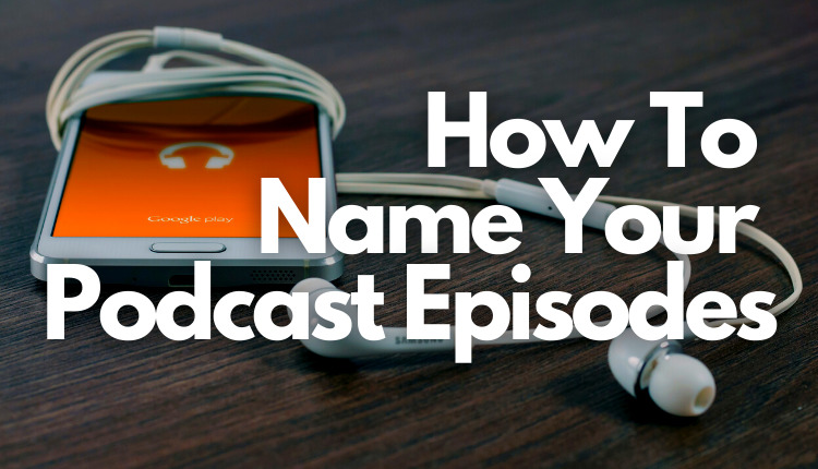 How to name your podcast episodes