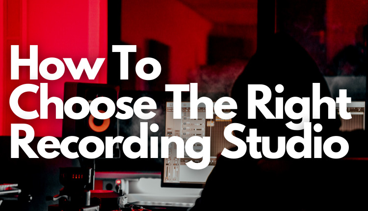 How to Choose the Right Recording Studio