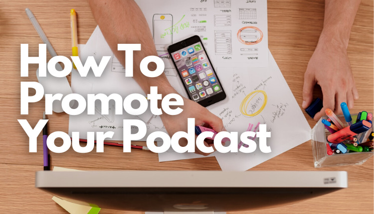 How To Promote Your Podcast